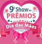9Â° Show de Prêmios do dia das Mães do comércio de Capanema