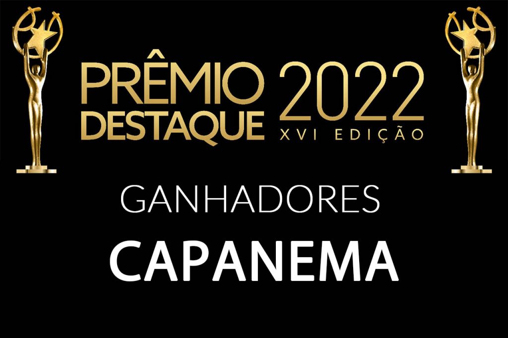 PRÊMIO DESTAQUE EDIÇÃO XVI – 2022 – CONHEÇA OS GANHADORES DE CAPANEMA