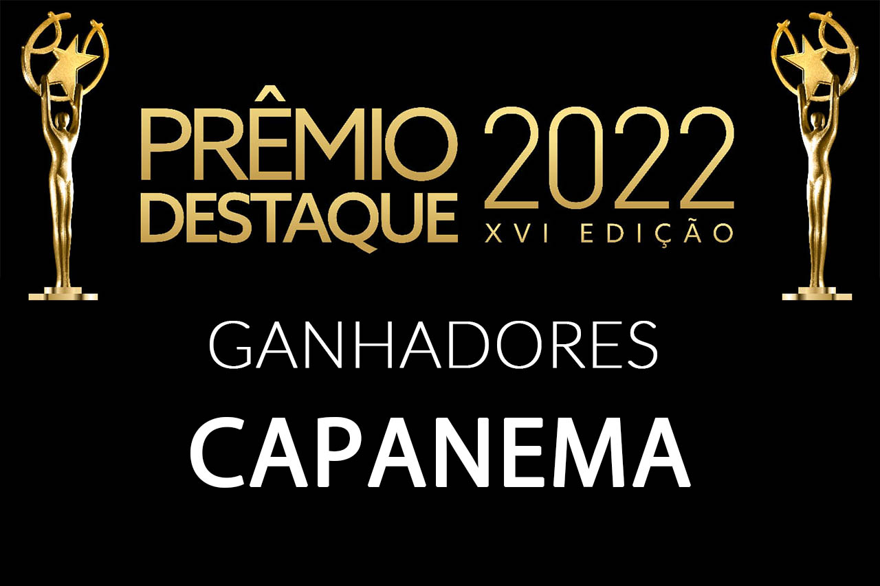 PRÊMIO DESTAQUE EDIÇÃO XVI – 2022 – CONHEÇA OS GANHADORES DE CAPANEMA